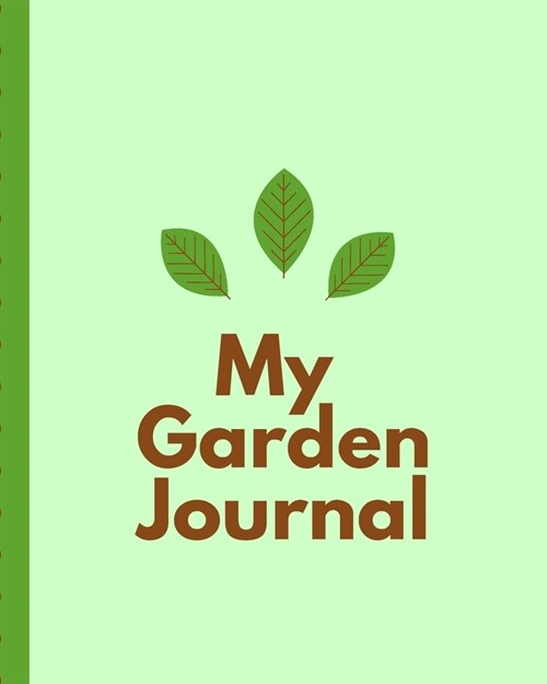 My Garden Journal: Garden Planning Organizer - Monthly Harvest - Seed Inventory - Landscaping Enthusiast - Foliage - Organic Summer Garde (Paperback)