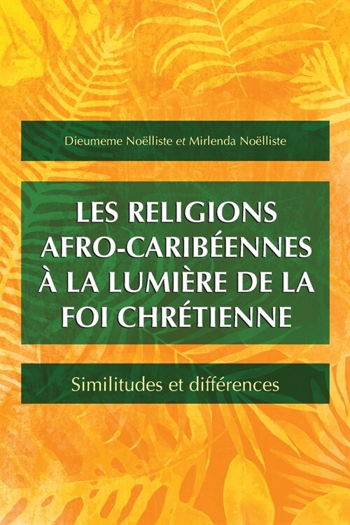 Les religions afro-caribeennes a la lumiere de la foi chretienne : Similitudes et differences (Paperback)