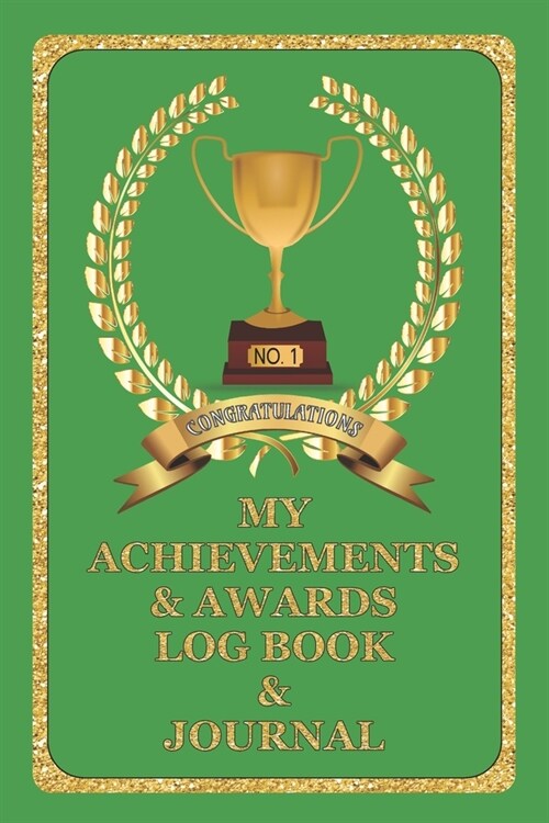 My Achievements & Awards Log Book & Journal: Log all your achievements in life, write these details in this book - Green Cover (Paperback)