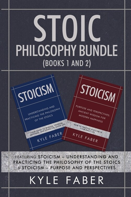 Stoic Philosophy Bundle (Books 1 and 2): Featuring Stoicism - Understanding and Practicing the Philosophy of the Stoics & Stoicism - Purpose and Persp (Paperback)