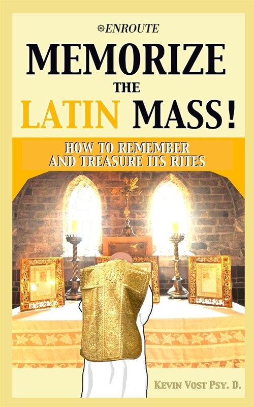 Memorize the Latin Mass: How to Remember and Treasure its Rites (Paperback)