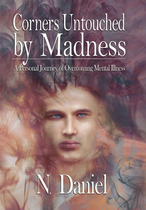 Corners Untouched by Madness: A Personal Journey of Overcoming Mental Illness (Hardcover)