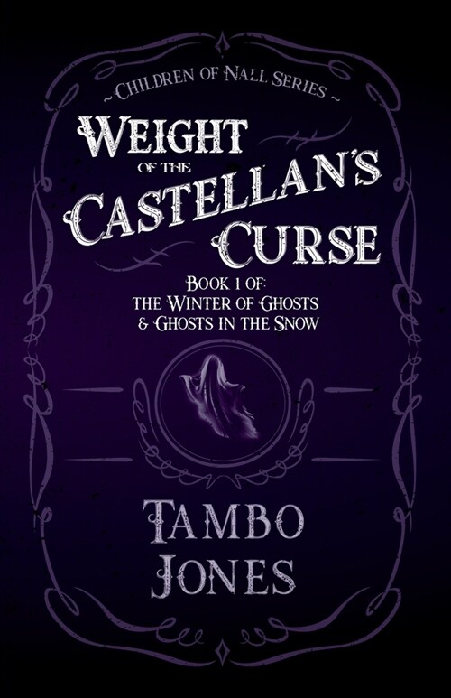 Weight of the Castellans Curse: Book 1 of The Winter of Ghosts and Ghosts in the Snow (Paperback)