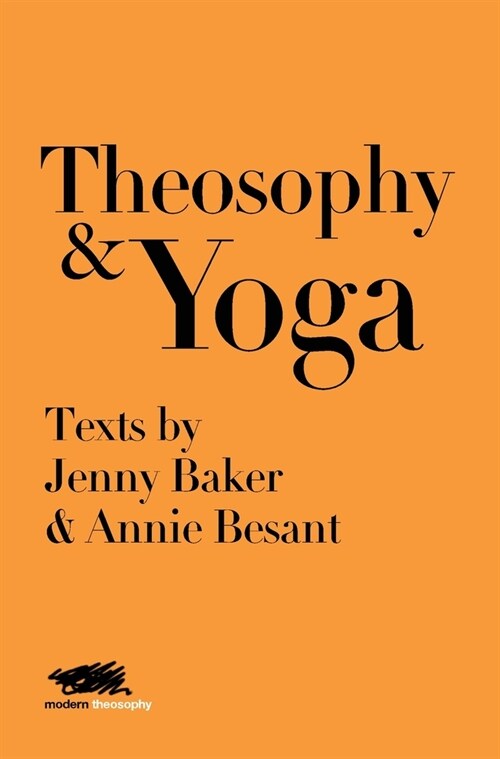 Theosophy and Yoga: Texts by Jenny Baker and Annie Besant (Hardcover)