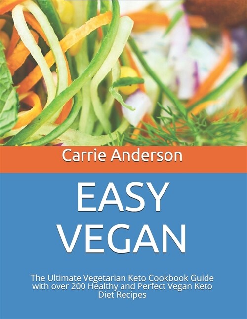 Easy Vegan: The Ultimate Vegetarian Keto Cookbook Guide with over 200 Healthy and Perfect Vegan Keto Diet Recipes (Paperback)