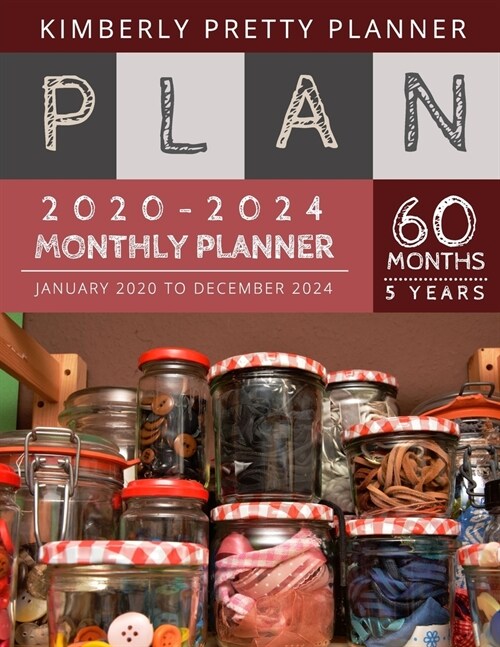 5 year monthly planner 2020-2024: 60 Months Calendar Large size 8.5 x 11 2020-2024 planner, organizer and password logbook - snack jar design (Paperback)