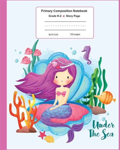 Primary Composition Notebook Grade K-2: Story Journal for Girl, Half Space for Drawing and Writing with Handwriting Practise Dashed Guideline, Mermaid (Paperback)