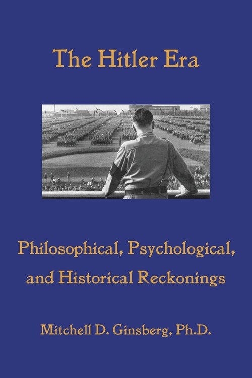 The Hitler Era: Philosophical, Psychological, and Historical Reckonings (Paperback)