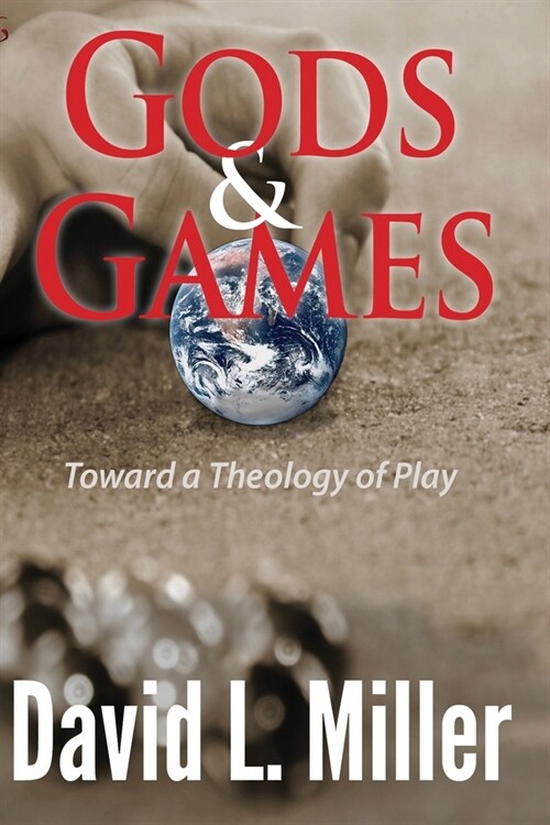 Gods & Games: Toward a Theology of Play (Paperback, 3)