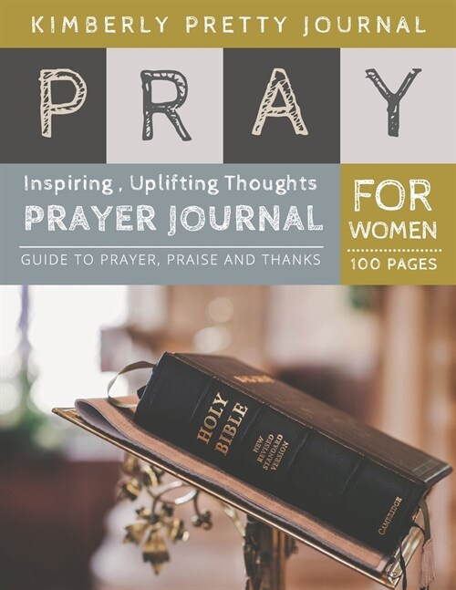 Pray Prayer Journal: personal prayer journal - Inspiring, Uplifting Thoughts for Women - Pray Series (Paperback)