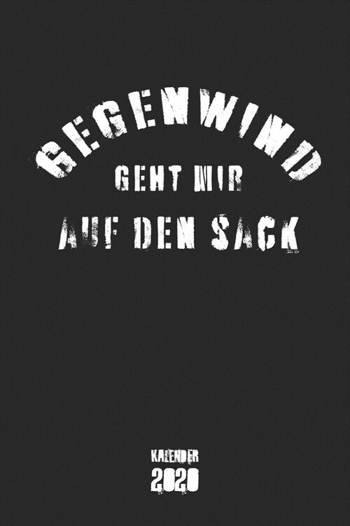 Gegenwind geht mir auf den Sack Kalender 2020: Rennrad Jahresplaner Wochenplaner Terminplaner Terminkalender mit lustigem Spruch I lustiges Geschenk f (Paperback)