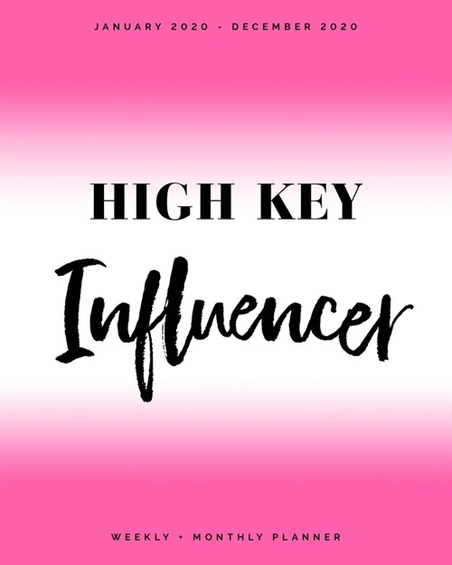 High Key Influencer - January 2020 - December 2020 - Weekly + Monthly Planner: Black + Hot Pink Cover - Agenda Organizer with Inspirational Quotes (Paperback)