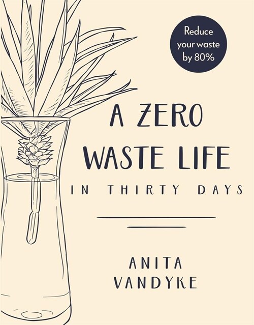 A Zero Waste Life: In Thirty Days (Paperback)