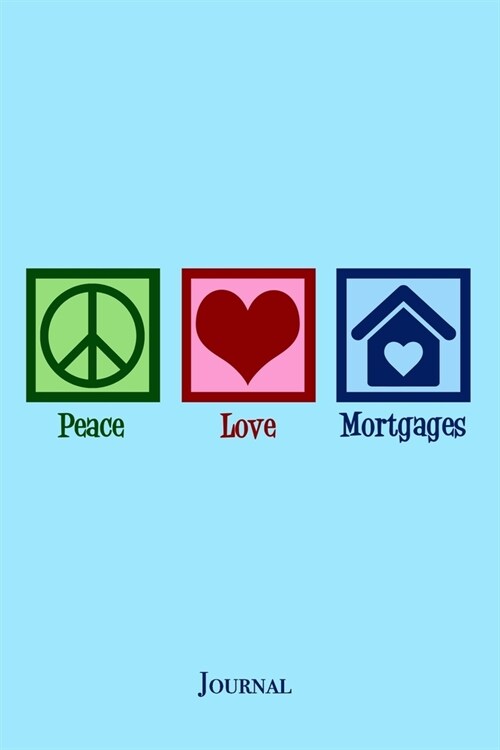 Peace Love Mortgages Journal: Cute Mortgage Company Loan Officer Notebook (Paperback)