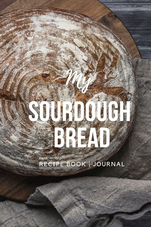 My Sourdough Bread: Recipe Book - Journal (Paperback)