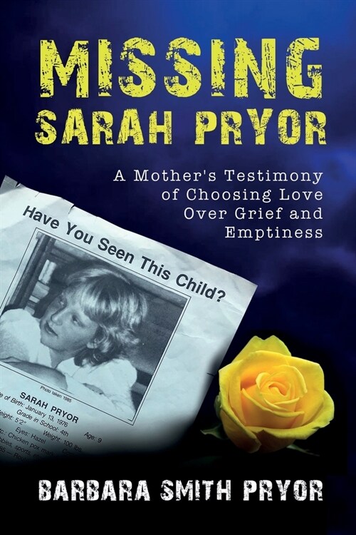 Missing Sarah Pryor: A Mothers Testimony of Choosing Love over Grief and Emptiness (Paperback)