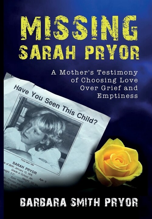 Missing Sarah Pryor: A Mothers Testimony of Choosing Love Over Grief and Emptiness (Hardcover)