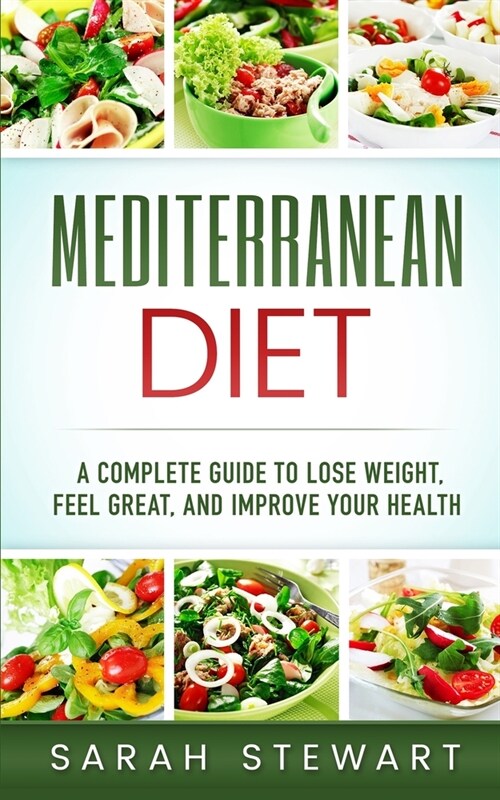Mediterranean Diet: A Complete Guide to Lose Weight, Feel Great, And Improve Your Health (Mediterranean Diet, Mediterranean Diet Cookbook, (Paperback)