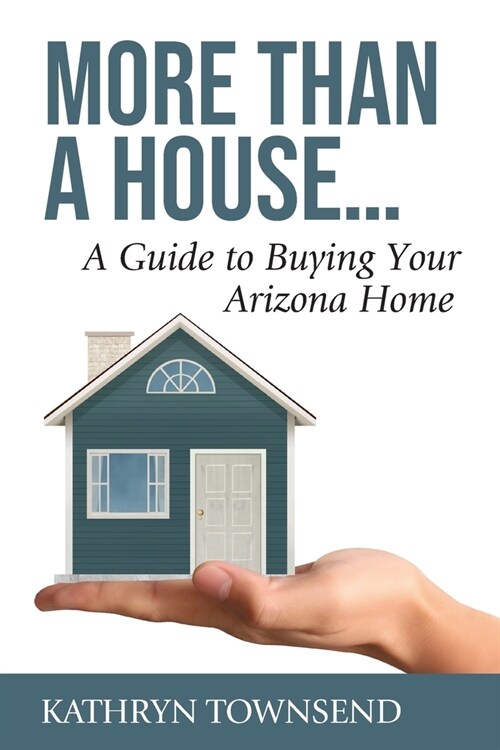 More Than A House...: A Guide To Buying Your Arizona Home (Paperback)