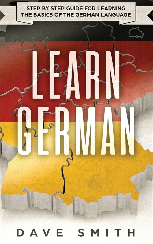 Learn German: Step by Step Guide For Learning The Basics of The German Language (Hardcover)