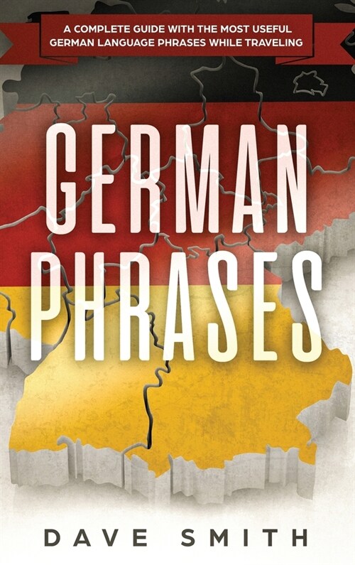 German Phrases: A Complete Guide With The Most Useful German Language Phrases While Traveling (Hardcover)