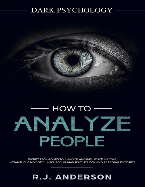 How to Analyze People: Dark Psychology Series 4 Manuscripts - How to Analyze People, Persuasion, NLP, and Manipulation (Paperback)