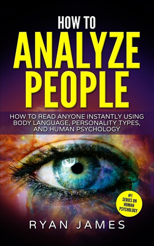 How to Analyze People: How to Read Anyone Instantly Using Body Language, Personality Types, and Human Psychology (How to Analyze People Serie (Paperback)
