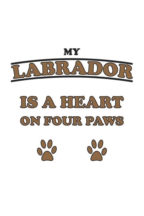 My Labrador is a heart on four paws: Notebook, Journal for Dog Owners - dot grid - 6x9 - 120 pages (Paperback)