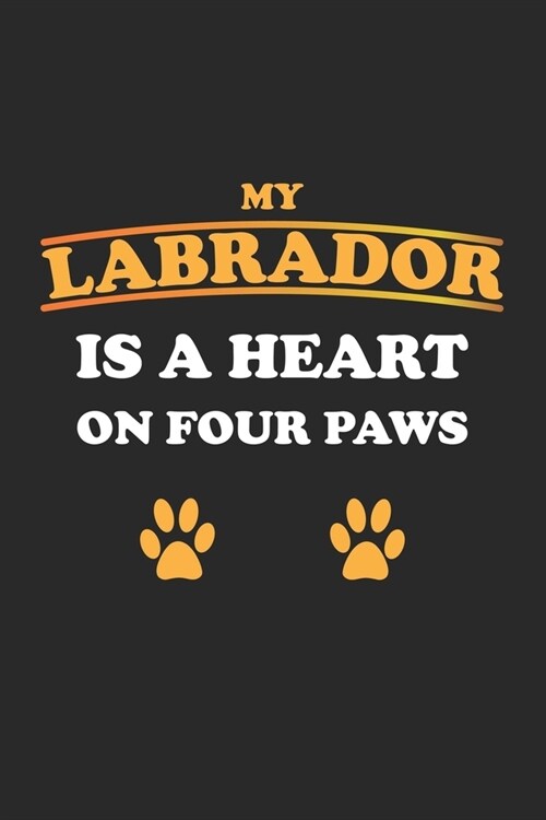 My Labrador is a heart on four paws: Notebook, Journal for Dog Owners - dot grid - 6x9 - 120 pages (Paperback)