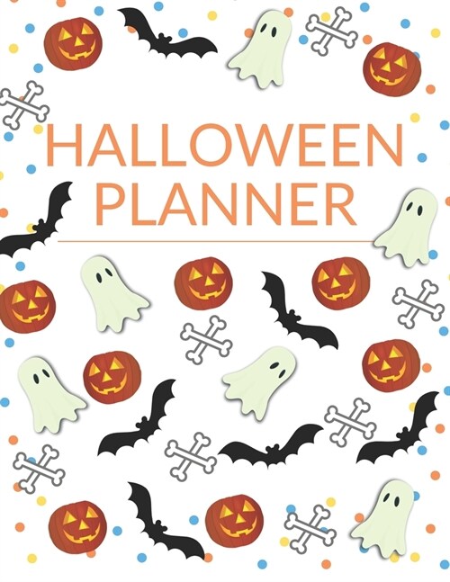 Halloween Planner: Organizer - Halloween Day Holiday Plan & Trick Or Treat, Party, Decoration, Costumes Ideas, Recipes, Budget & Shopping (Paperback)