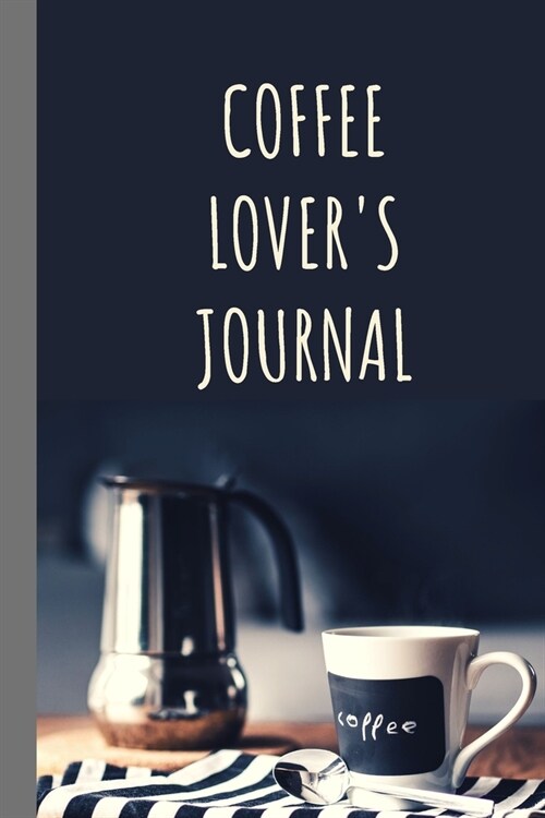 Coffee Lovers Journal: Caffeine - But First Coffee - Nurses - Cup of Joe - I love Coffee - Gift Under 10 - Cold Drip - Cafe Work Space - Bari (Paperback)