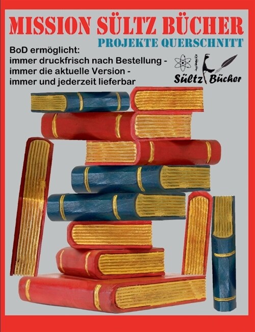 Mission S?tz B?her - Projekte Querschnitt: BoD erm?licht: immer druckfrisch nach Bestellung - immer die aktuelle Version - immer und jederzeit lief (Paperback)