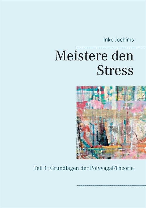 Meistere den Stress: Teil 1: Grundlagen der Polyvagal-Theorie (Paperback)