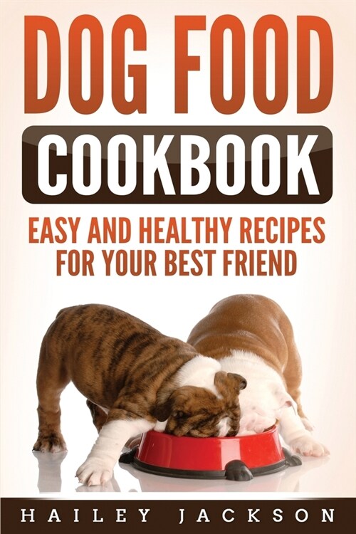 Dog Food Cookbook: Easy and Healthy Recipes for Your Best Friend (Paperback)