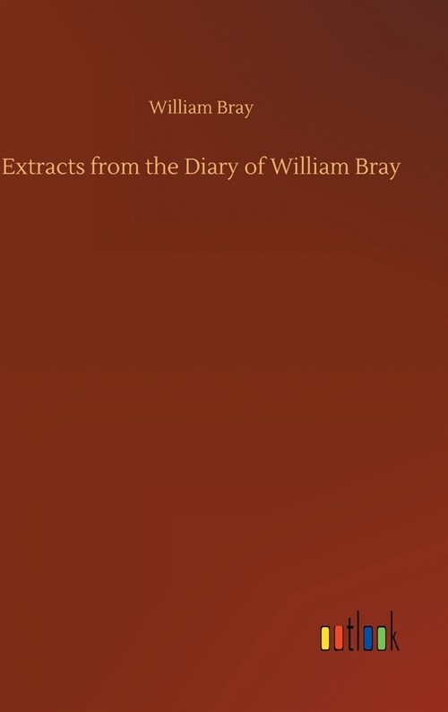 Extracts from the Diary of William Bray (Hardcover)