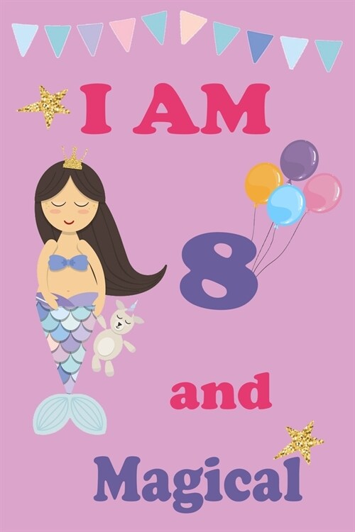Im 8 and Magical: A Mermaid Birthday Journal on a Pink Background Birthday Gift for an 8 Year Old Girl (6x9 100 Wide Lined & Blank Page (Paperback)