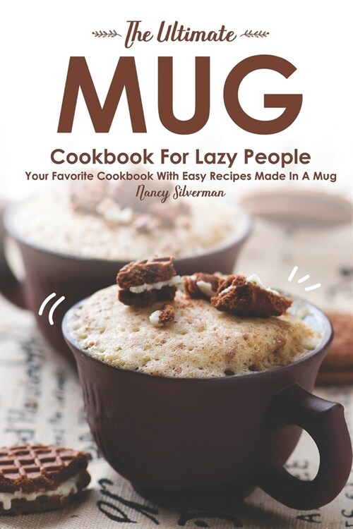 The Ultimate Mug Cookbook for Lazy People: Your Favorite Cookbook with Easy Recipes Made in A Mug (Paperback)