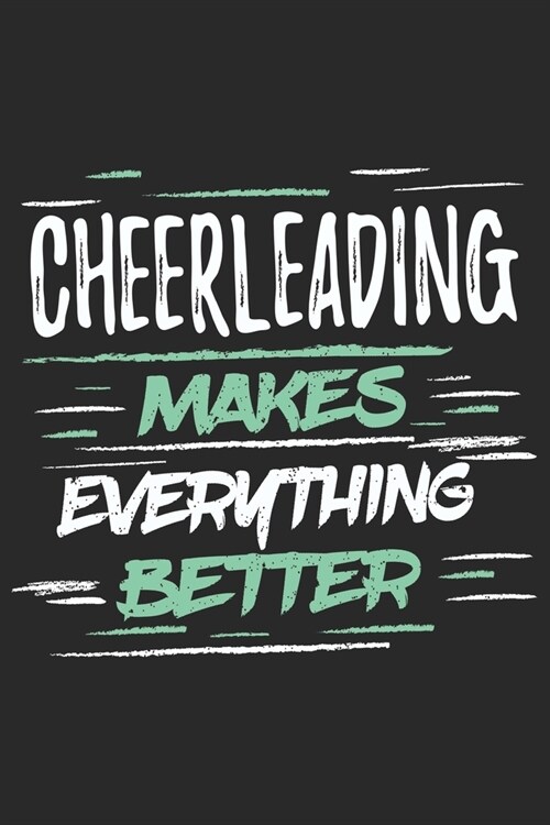 Cheerleading Makes Everything Better: Funny Cool Cheerleader Journal - Notebook - Workbook Diary - Planner-6x9 - 120 Dot Grid Pages With An Awesome Co (Paperback)