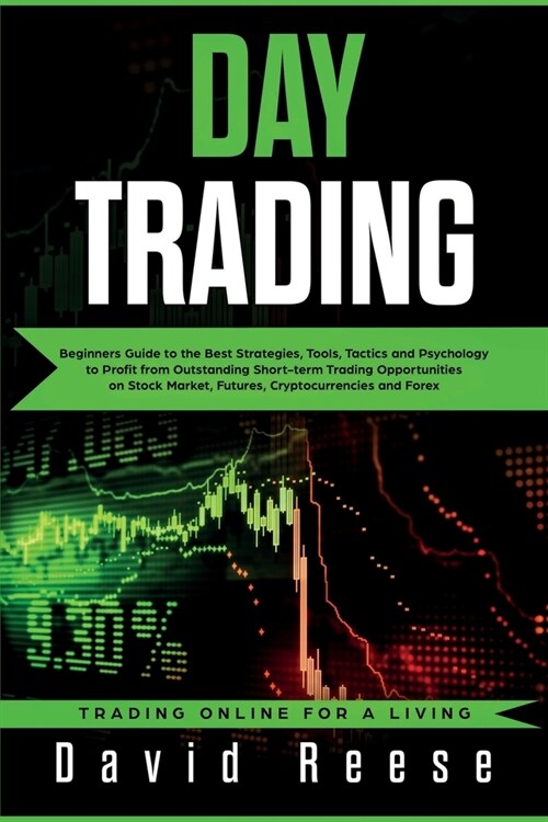 Day Trading: Beginners Guide to the Best Strategies, Tools, Tactics and Psychology to Profit from Outstanding Short-term Trading Op (Paperback)