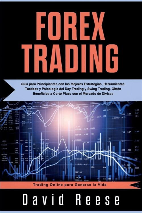 Forex Trading: Gu? para Principiantes con las Mejores Estrategias, Herramientas, T?ticas y Psicolog? del Day Trading y Swing Tradi (Paperback)