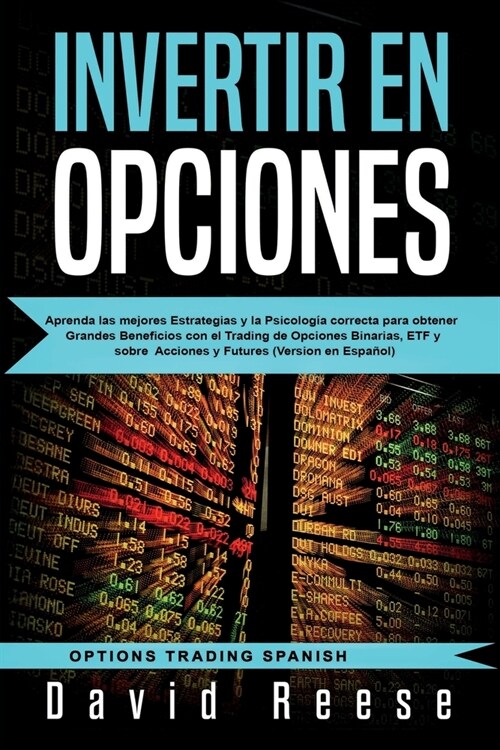 Invertir en Opciones: Aprenda las mejores Estrategias y la Psicolog? correcta para obtener Grandes Beneficios con el Trading de Opciones Bi (Paperback)