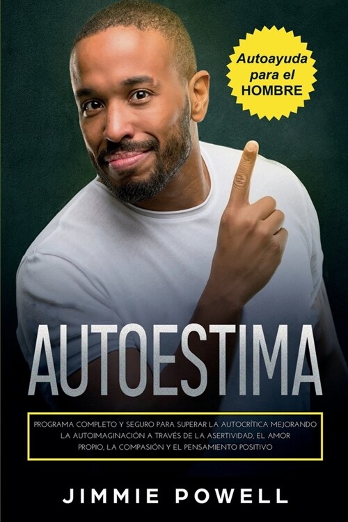 Autoestima: Programa Completo y Seguro para Superar la Autocr?ica Mejorando la Autoimaginaci? a Trav? de la Asertividad, el Amo (Paperback)