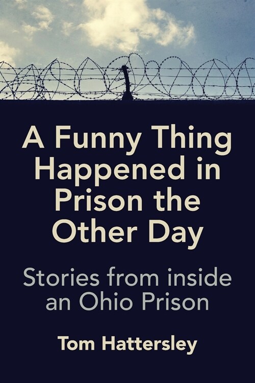 A Funny Thing Happened in Prison the Other Day: Stories from inside an Ohio Prison (Paperback)