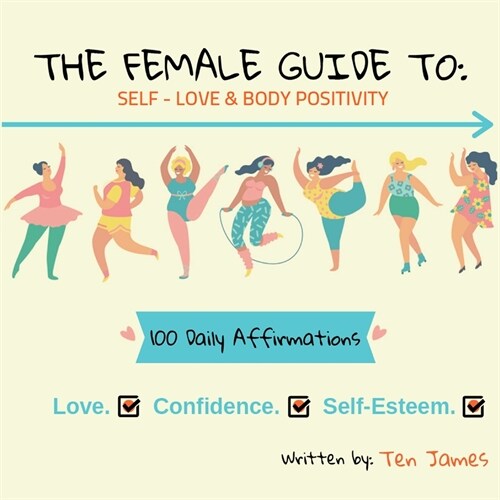 The Female Guide To: Self-Love & Body Positivity: 100 daily Affirmations-Love, Confidence, self-esteem (Paperback)