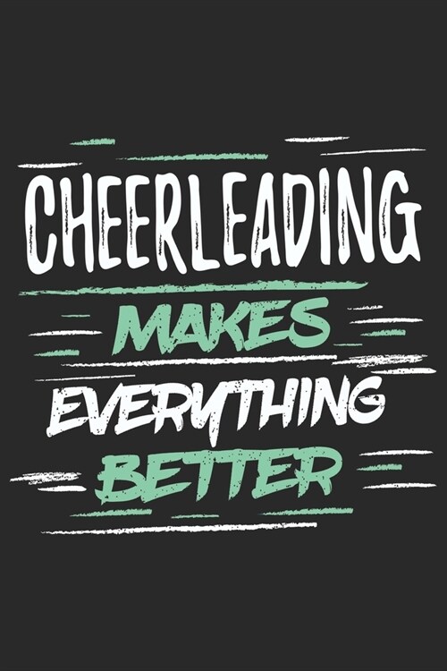 Cheerleading Makes Everything Better: Funny Cool Cheerleader Journal - Notebook - Workbook Diary - Planner-6x9 - 120 Blank Pages With An Awesome Comic (Paperback)
