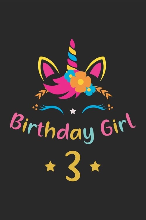 Birthday Girl 3: Unicorn Birthday Gift For 3 Years Old Girl Lined Notebook 6x9 120 Pages (Paperback)