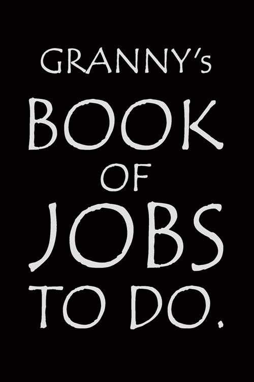 Grannys Book of Jobs To Do: Notebook composition journal - Ideal Gift for Mothers Day/ Birthday/ Christmas/ Anniversary - Lined Paper 6 x 9 (Paperback)