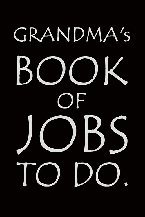 Grandmas Book of Jobs To Do: Notebook composition journal - Ideal Gift for Mothers Day/ Birthday/ Christmas/ Anniversary - Lined Paper 6 x 9 (Paperback)