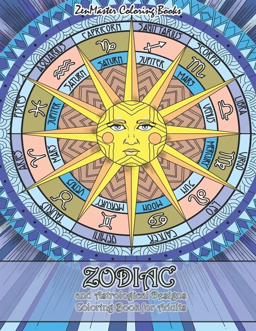 Zodiac and Astrological Designs Coloring Book for Adults: An Adult Coloring Book of Zodiac Designs and Astrology for Stress Relief and Relaxation (Paperback)