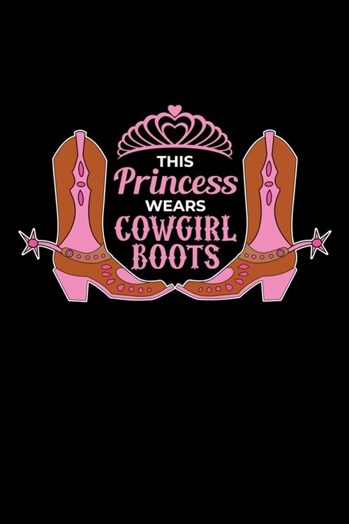 This Princess Wears Cowgirl Boots: Western Journal Rodeo Country Show Lover Note-Taking Planner Book, Cowgirls Gifts, Birthday Present (Paperback)